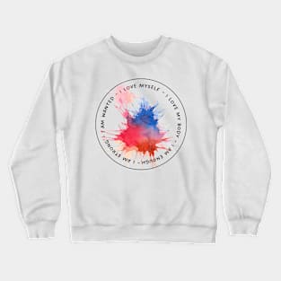 I am strong - I am wanted - I love myself (paint splatter) Crewneck Sweatshirt